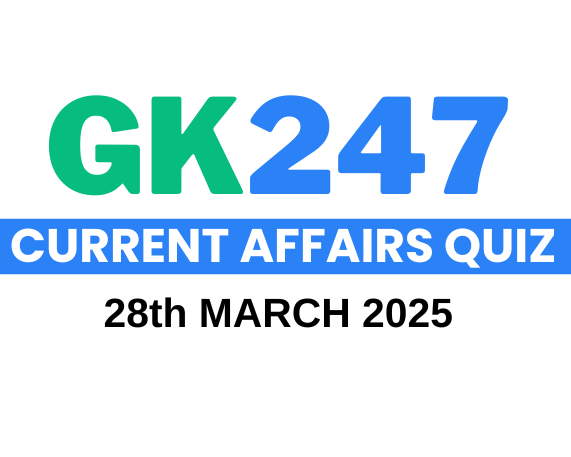 Daily Current Affairs Quiz: 28th March 2025