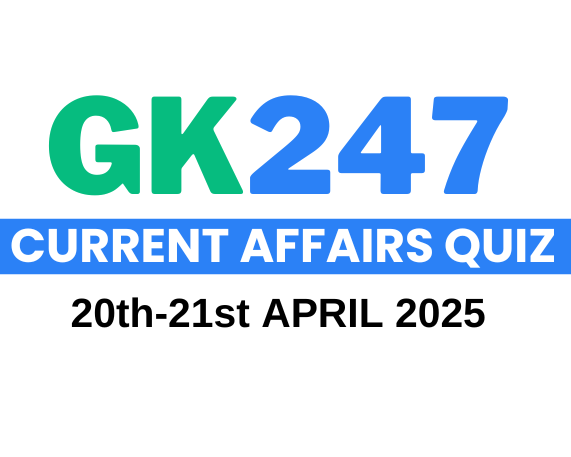 Daily Current Affairs Quiz: 20th-21st April 2025