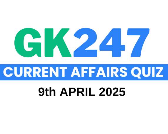 Daily Current Affairs Quiz: 9th April 2025