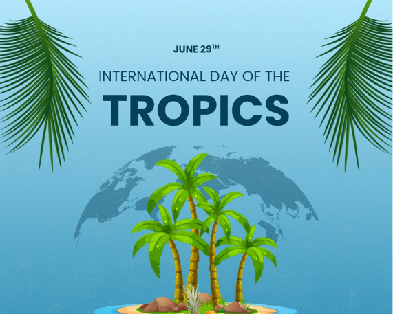 International Day of the Tropics 2025: 29 June