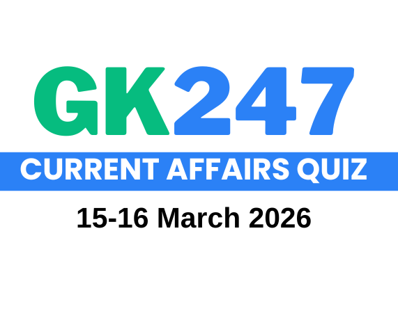 Daily Current Affairs Quiz: 15-16 March 2026