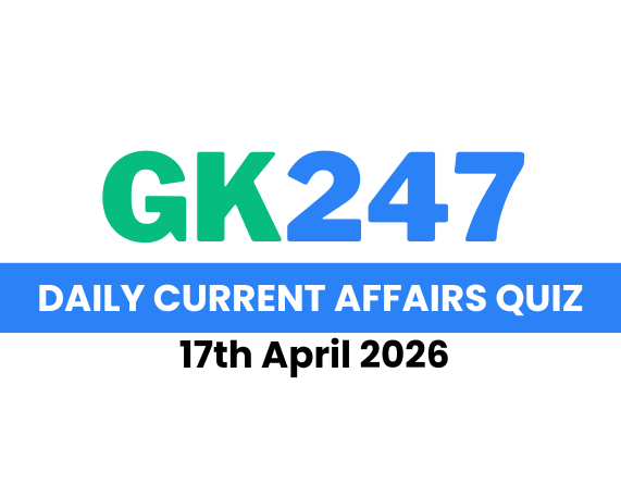 Daily Current Affairs Quiz: 17th April 2026
